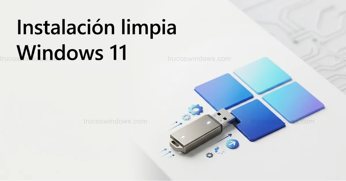 Cómo instalar Windows 11 desde cero: Guía completa paso a paso
